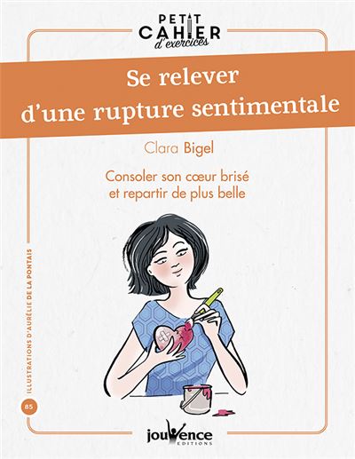 Se Relever D Une Rupture Sentimentale Consoler Son Cœur Brise Et Repartir De Plus Belle Broche Clara Bigel Achat Livre Ou Ebook Fnac