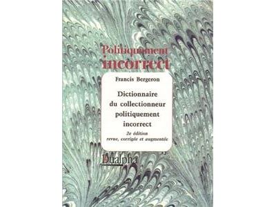 Dictionnaire du collectionneur politiquement incorrect