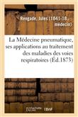 La Médecine pneumatique, ses applications au traitement des maladies des voies respiratoires