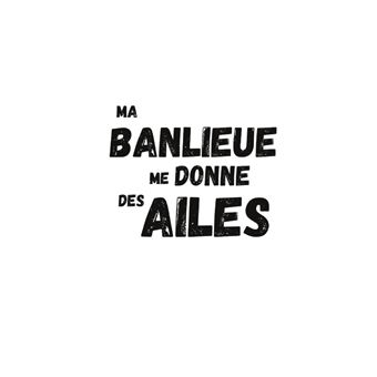 Ma banlieue me donne des ailes