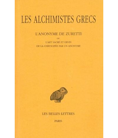 Les Alchimistes grecs.Tome X : L'Anonyme de Zuretti ou l'Art sacré et divin de la chrysopée par un anonyme