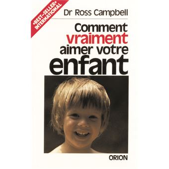 Comment Vraiment Aimer Votre Enfant - 