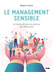 Le management sensible. La bienveillance au service de l'efficacité