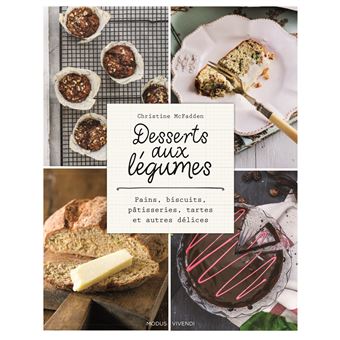 Desserts Aux Legumes Pains Biscuits Patisseries Tartes Et Autres Delices Broche Christine Mcfadden Achat Livre Fnac