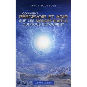 Comment devenir un être spirituel authentique - Les clés pratiques  d'ouverture de conscience