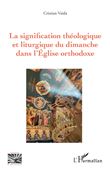 La signification théologique et liturgique du dimanche dans l'Église orthodoxe