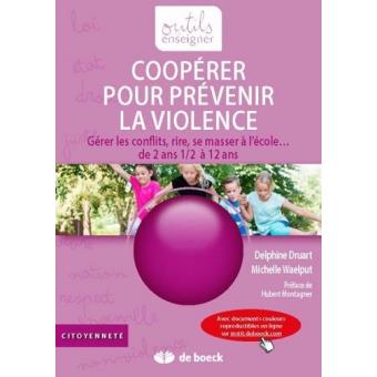 Cooperer Pour Prevenir La Violence Gerer Les Conflits Rire Se Masser A L Ecole Livre Avec Complements En Ligne Broche Delphine Druart Michelle Waelput Achat Livre Fnac