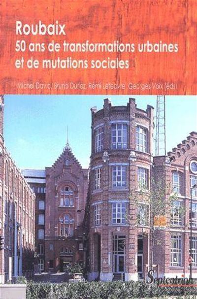 Roubaix, 50 ans de transformation urbaine et de mutation sociale