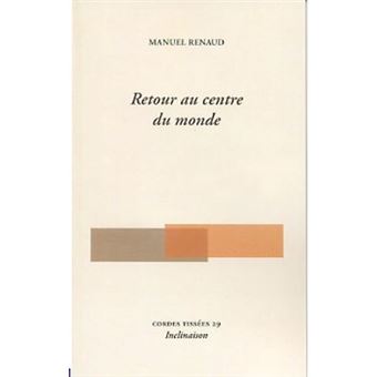 Retour au centre du monde broché Manuel Renaud Achat Livre fnac