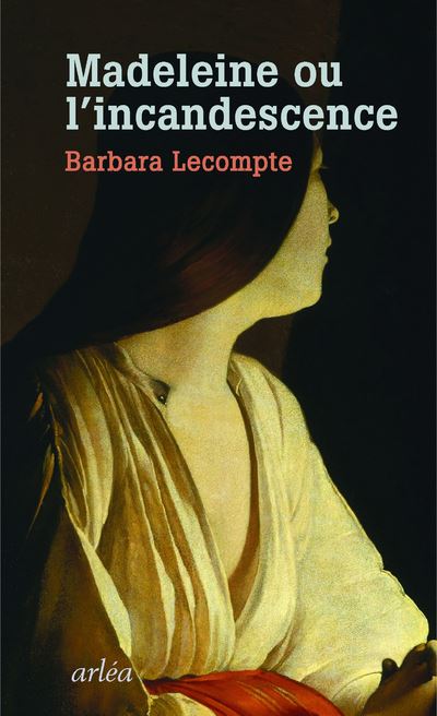 Madeleine ou l'incandescence