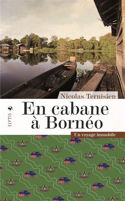 En cabane à Bornéo - Un voyage immobile - Nicolas Ternisien - broché