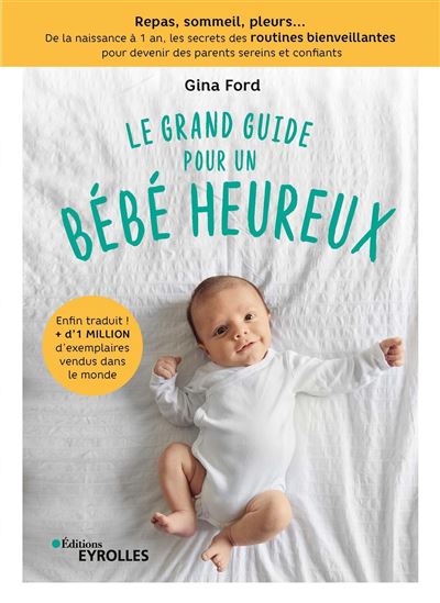 Le Grand Guide Pour Un Bebe Heureux Repas Sommeil Pleurs De La Naissance A 1 An Les Secrets Des Routines Bienveillantes Pour Devenir Des Parents Sereins Et Confiants Broche Gina