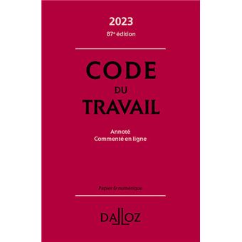 Code du travail 2023 87ed - Annoté, commenté en ligne