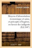 Moyens d'alimentation économique et saine, et préceptes d'hygiène, en faveur des indigents