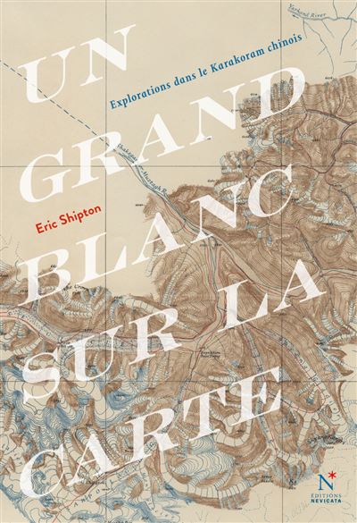 Un grand blanc sur la carte : Une mémorable exploration du Karakoram - Eric Shipton (2024)