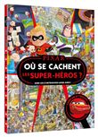 DISNEY PIXAR - Où se cachent les super-héros ? - Cherche et trouve