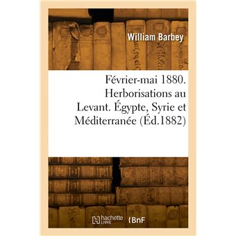 Février-mai 1880. Herborisations au Levant. Égypte, Syrie et Méditerranée