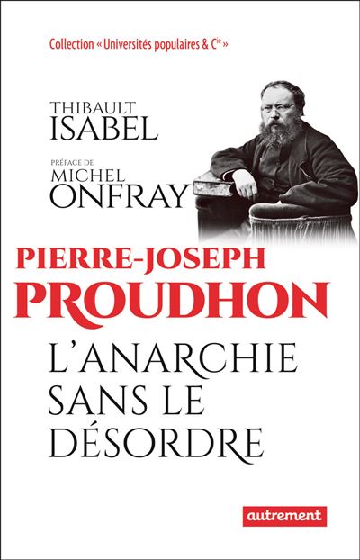 Couverture de Pierre-Joseph Proudhon : l'anarchie sans le désordre