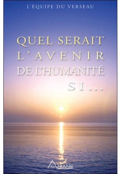 Quel serait l'avenir de l'humanité si...