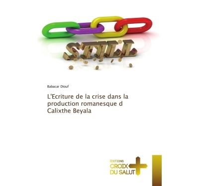 L'ecriture de la crise dans la production romanesque d calix