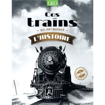 Ces trains qui ont marqué l'Histoire