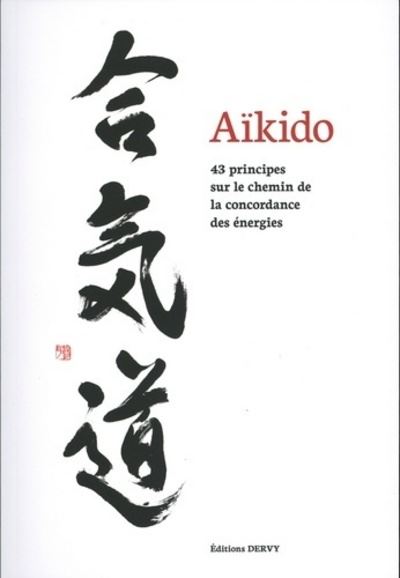Aïkido, 43 principes sur le chemin de la concorda nce des énergies