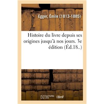 Histoire du livre depuis ses origines jusqu'à nos jours. 3e édition