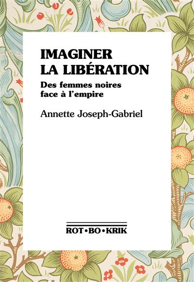 Imaginer la libération - Annette Joseph-Gabriel - relié
