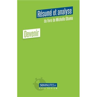 Devenir (Résumé et analyse du livre de Michelle Obama)