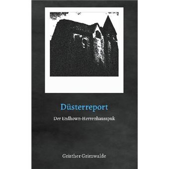 DÜSTERREPORT - DER ENDHOWN-HERRENHAUSSPUK