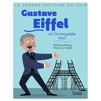 Gustave Eiffel et l'incroyable tour