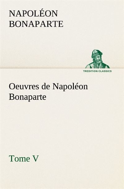 Oeuvres de napoleon bonaparte tome v -  Bonaparte N - broché