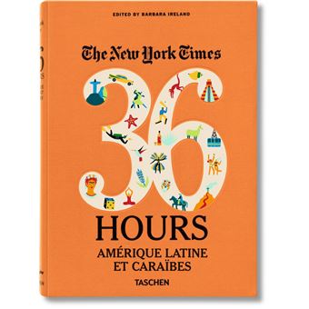 NYT. 36 Hours. Amérique Latine et Caraïbes Va - relié - Barbara Ireland ...
