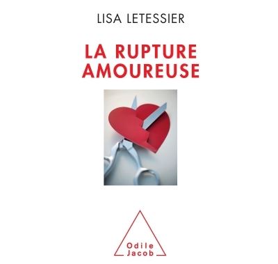 La Rupture Amoureuse S En Sortir Et Ne Pas Refaire Les Memes Erreurs Broche Lisa Letessier Achat Livre Ou Ebook Fnac