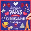 Origamithérapie Bonjour Paris - 25 modèles