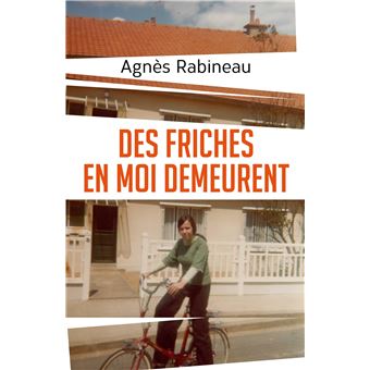 Des friches en moi demeurent