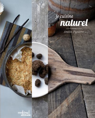 Je cuisine naturel - Amélie Pignarre - broché