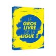 Le gros livre de la Ligue 2