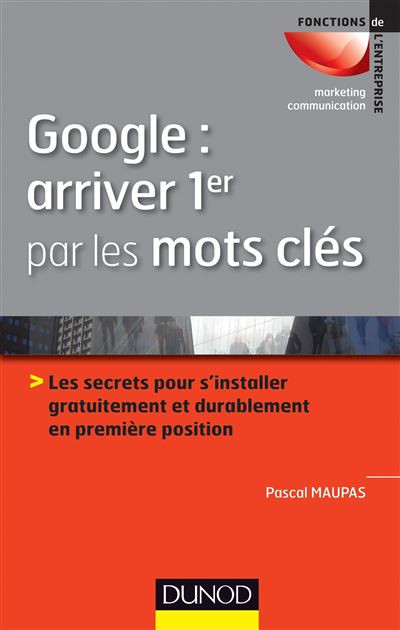 Google : arriver 1er par les mots clés - Pascal Maupas - broché