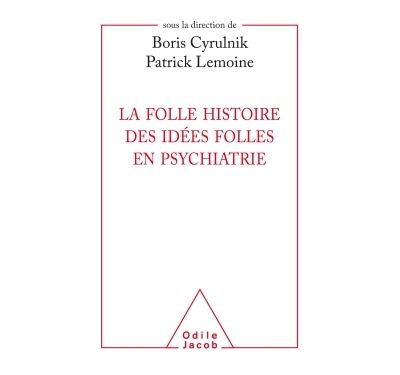La folle histoire des idées folles en psychiatrie