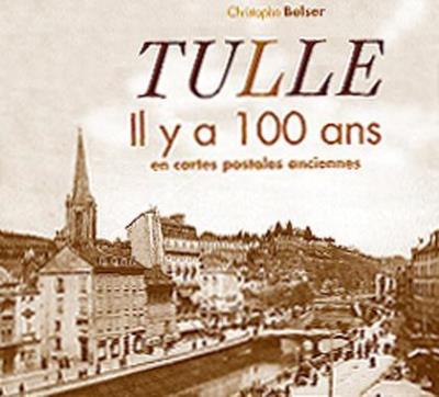 Tulle il y a 100 ans en cartes postales - Christophe Belser - relié