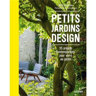 Petits jardins design - 35 projets contemporains pour vivre au jardin