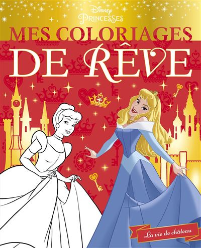 Disney princesses mes coloriages de reve la vie de chateau