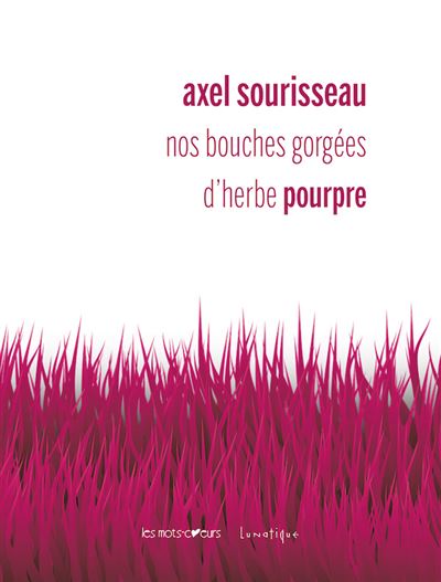 Nos bouches gorgées d’herbe pourpre - Axel Sourisseau - broché