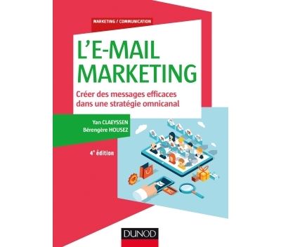 L'E-mail marketing - 4e éd. - Créer des messages efficaces dans une stratégie omnicanal