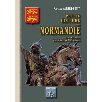 Petite histoire de Normandie des origines au début du ...