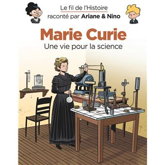 Le fil de l'Histoire raconté par Ariane & Nino - Marie Curie