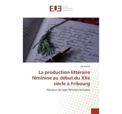 La production littéraire féminine au début du XXe siècle à Fribourg