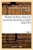 Histoire de Perse, depuis le commencement de ce siècle. Tome 1