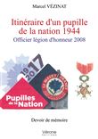 Itinéraire d'un pupille de la nation 1944 - Officier légion d'honneur 2008
